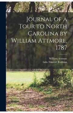 Coperta cărții 'Journal of a Tour to North Carolina by William Attmore, 1787 - William D. 1800 Attmore'