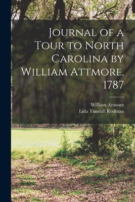 Journal of a Tour to North Carolina by William Attmore, 1787 - William D. 1800 Attmore