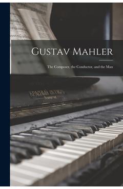 Coperta cărții 'Gustav Mahler: the Composer, the Conductor, and the Man - Anonymous'
