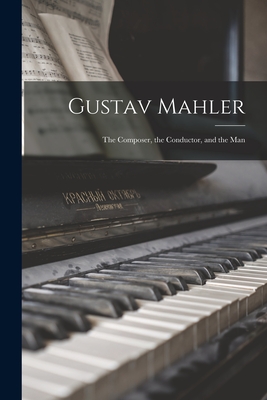 Coperta cărții 'Gustav Mahler: the Composer, the Conductor, and the Man - Anonymous'
