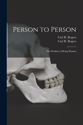 Person to Person: the Problem of Being Human - Carl R. (carl Ransom) 1902-1 Rogers
