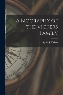 A Biography of the Vickers Family - Squire J. 1872-1947 Vickers