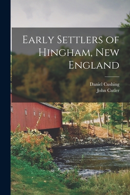 Early Settlers of Hingham, New England - Daniel Cushing