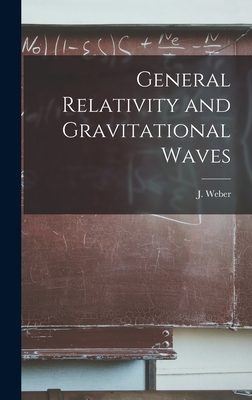 General Relativity and Gravitational Waves - J. (joseph) 1919- Weber