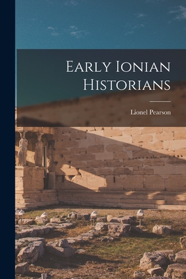 Early Ionian Historians - Lionel Pearson