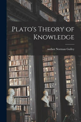 Coperta cărții 'Plato's Theory of Knowledge - Norman Author Gulley'