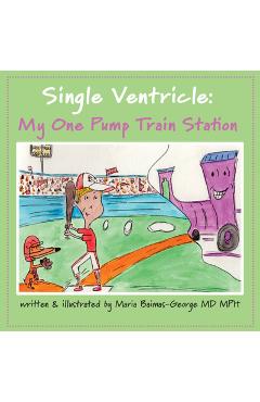 Coperta cărții 'Single Ventricle: My One Pump Train Station - Maria Baimas-george'