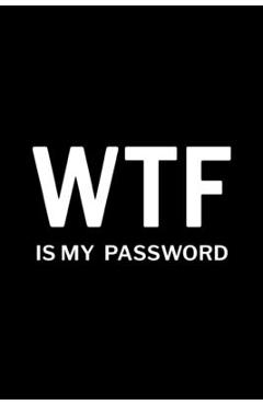 Coperta cărții 'WTF is My Password: Password Log Book, Username Keeper Password, Password Organizer Book - Paperland'