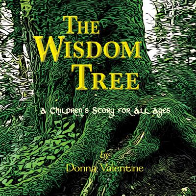 The Wisdom Tree: A Children's Story for All Ages - Donna Valentine