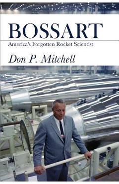 Coperta cărții 'Bossart: America's Forgotten Rocket Scientist - Don Mitchell'
