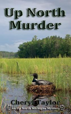 Up North Murder: Up North Michigan Mystery Book 1 - Cheryl Taylor