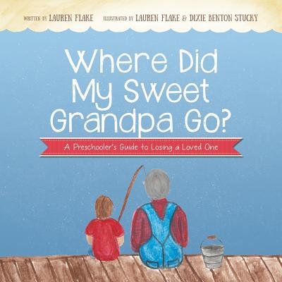 Coperta cărții 'Where Did My Sweet Grandpa Go?: A Preschooler's Guide to Losing a Loved One - Lauren Flake'