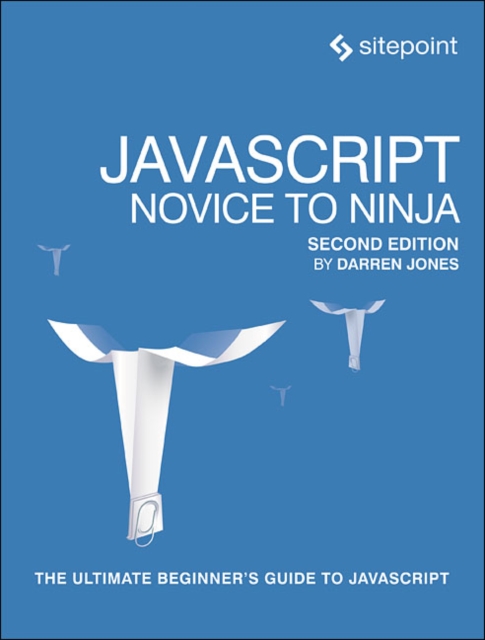 Javascript: Novice to Ninja: The Ultimate Beginner's Guide to JavaScript - Darren Jones