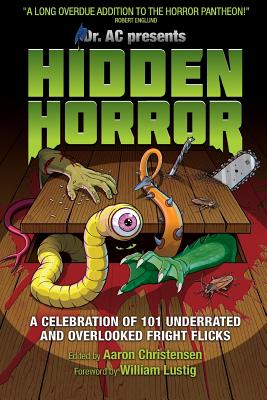 Hidden Horror: A Celebration of 101 Underrated and Overlooked Fright Flicks - Aaron Christensen