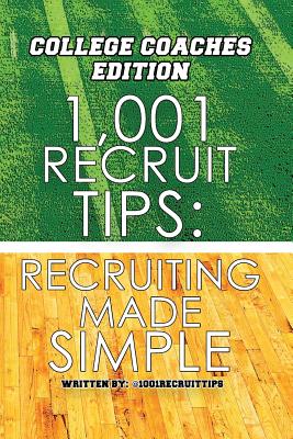 1,001 Recruit Tips: College Coach Edition: Recruiting Made Simple - @1001recruittips
