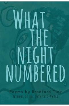 Coperta cărții 'What the Night Numbered - Bradford Tice'