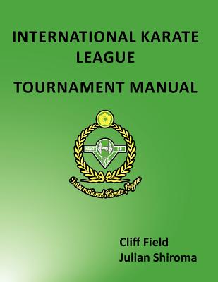 The International Karate League Tournament Manual - Cliff Field