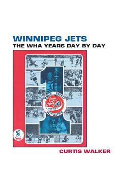 Coperta cărții 'Winnipeg Jets: The WHA Years Day By Day - Timothy Gassen'