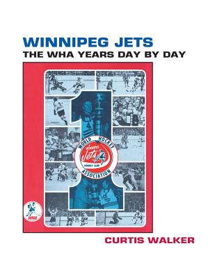 Winnipeg Jets: The WHA Years Day By Day - Timothy Gassen