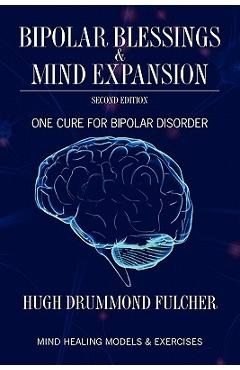 Coperta cărții 'Bipolar Blessings & Mind Expansion Second Edition: One Cure For Bipolar Disorder - P. Joanne Bryant'