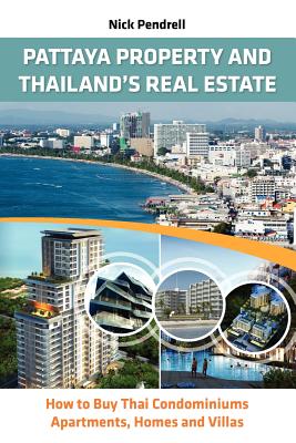 Pattaya Property & Thailand Real Estate - How to Buy Condominiums, Apartments, Flats and Villas on the Thai Property Market - Nick Pendrell