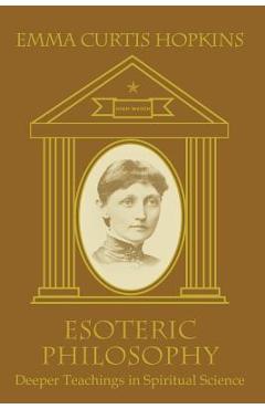 Coperta cărții 'Esoteric Philosophy-Deeper Teachings in Spiritual Science - Emma Curtis Hopkins'