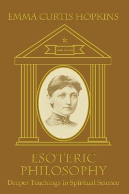 Coperta cărții 'Esoteric Philosophy-Deeper Teachings in Spiritual Science - Emma Curtis Hopkins'