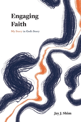 Coperta cărții 'Engaging Faith: My Story in God's Story - Jay J. Shim'
