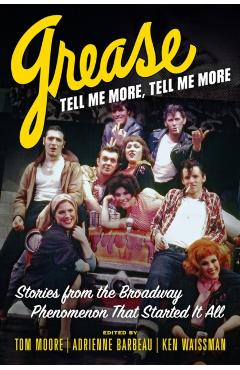 Poza produsului Grease, Tell Me More, Tell Me More: Stories from the Broadway Phenomenon That Started It All - Tom Moore