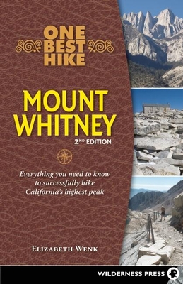 One Best Hike: Mount Whitney: Everything you need to know to successfully hike California's highest peak - Elizabeth Wenk