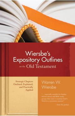Coperta cărții 'Wiersbe's Expository Outlines on the Old Testament: Strategic Chapters Outlined, Explained, and Practically Applied -'