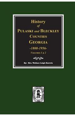 Coperta cărții 'History of Pulaski and Bleckley Counties, Georgia 1808-1956. (Volumes 1 & 2) - Wallace Leigh Harris'