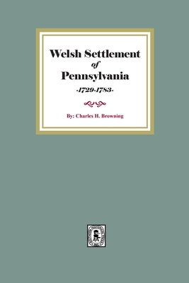 Welsh Settlement of Pennsylvania - Charles H. Browning