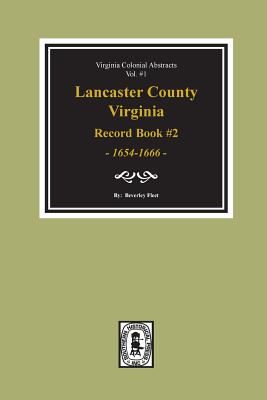 Lancaster County, Virginia Record Book #2, 1654-1666. - Beverley Fleet