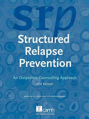 Structured Relapse Prevention: An Outpatient Counselling Approach, 2nd Edition - Marilyn A. Herie