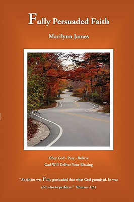 Fully Persuaded Faith: Updated 2020 Edition - Marilynn James