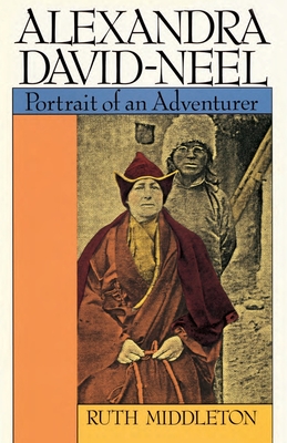 Alexandra David-Neel: Portait of an Adventurer - Ruth Middleton