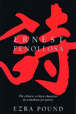 The Chinese Written Character as a Medium for Poetry - Ernest Fenollosa