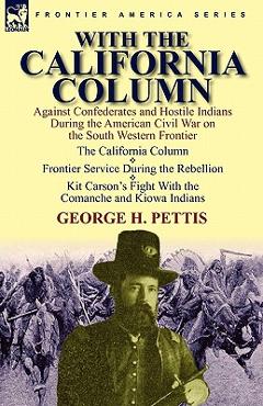 Coperta cărții 'With the California Column: Against Confederates and Hostile Indians During the American Civil War - George H. Pettis'