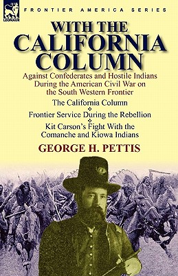 With the California Column: Against Confederates and Hostile Indians During the American Civil War - George H. Pettis