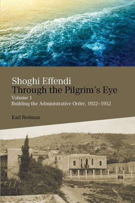 Coperta cărții 'Shoghi Effendi Through the Pilgrim's Eye - Earl Redman'
