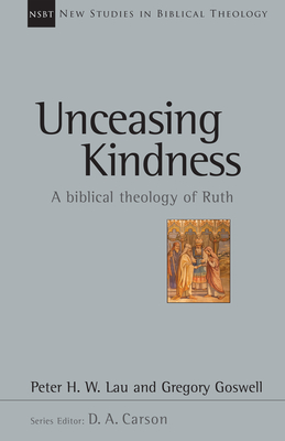 Unceasing Kindness: A Biblical Theology of Ruth Volume 41 - Peter Lau