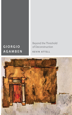 Coperta cărții 'Giorgio Agamben: Beyond the Threshold of Deconstruction - Kevin Attell'