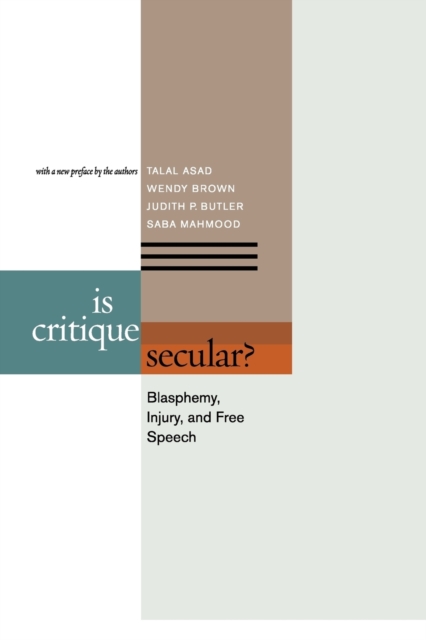 Is Critique Secular?: Blasphemy, Injury, and Free Speech - Talal Asad