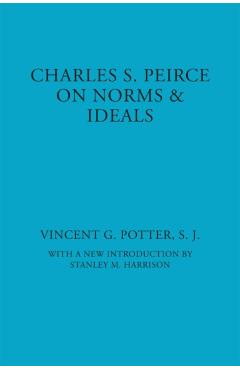 Coperta cărții 'Charles S. Peirce: On Norms and Ideals - Vincent G. Potter'