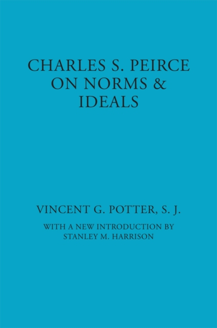 Charles S. Peirce: On Norms and Ideals - Vincent G. Potter