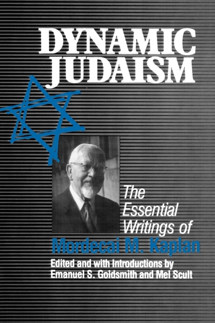 Dynamic Judaism: The Essential Writings of Mordecai M. Kaplan - Emanuel Goldsmith