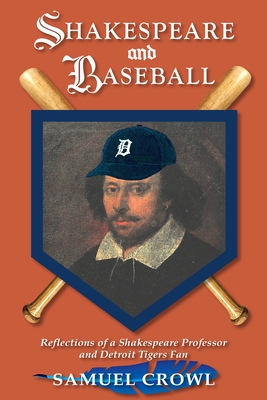 Shakespeare and Baseball: Reflections of a Shakespeare Professor and Detroit Tigers Fan - Samuel Crowl