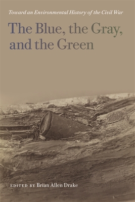 Coperta cărții 'The Blue, the Gray, and the Green: Toward an Environmental History of the Civil War - Brian Allen Drake'