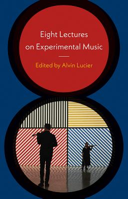 Eight Lectures on Experimental Music - Alvin Lucier